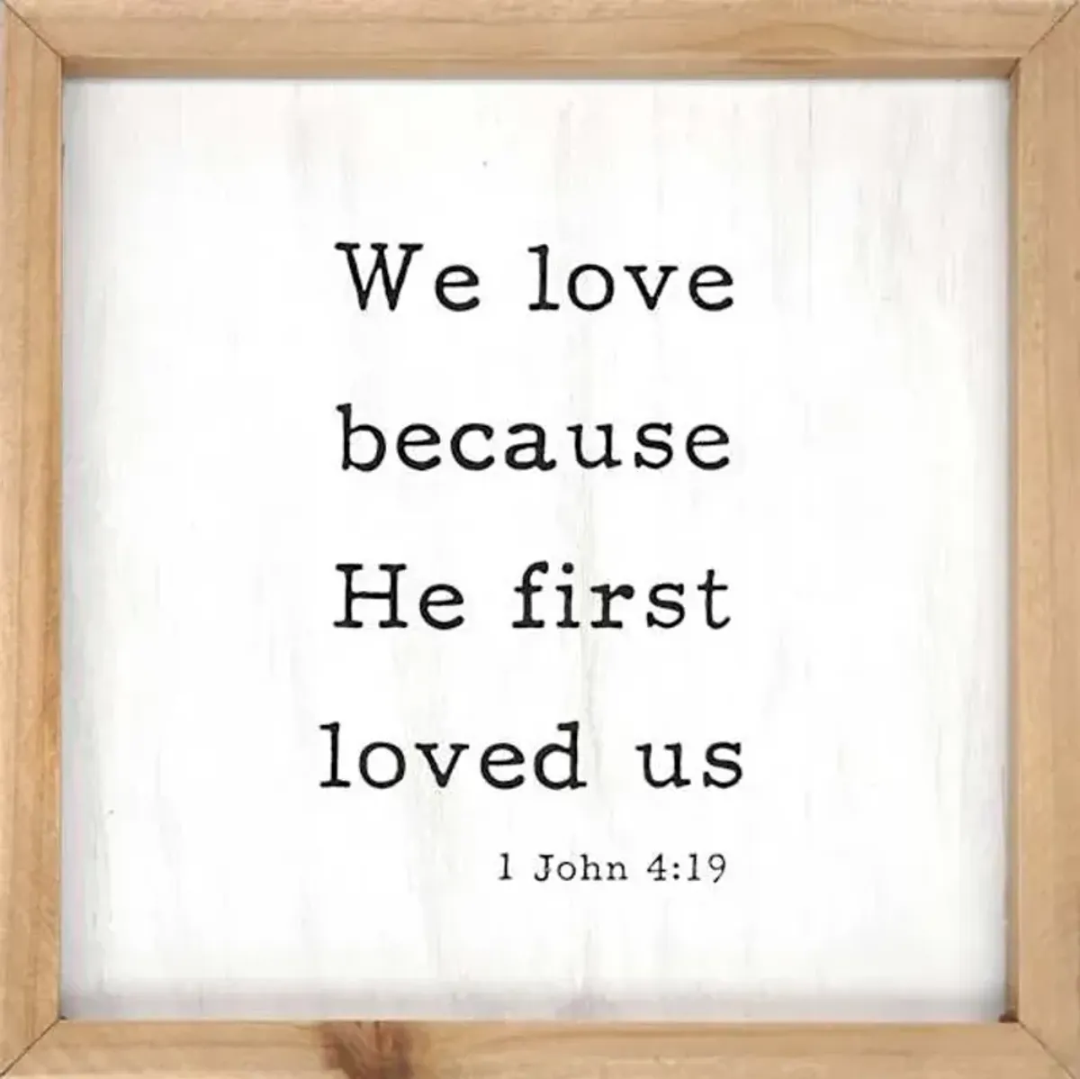 We Love Because He First Loved Us Wood Framed Wall Sign, 10"