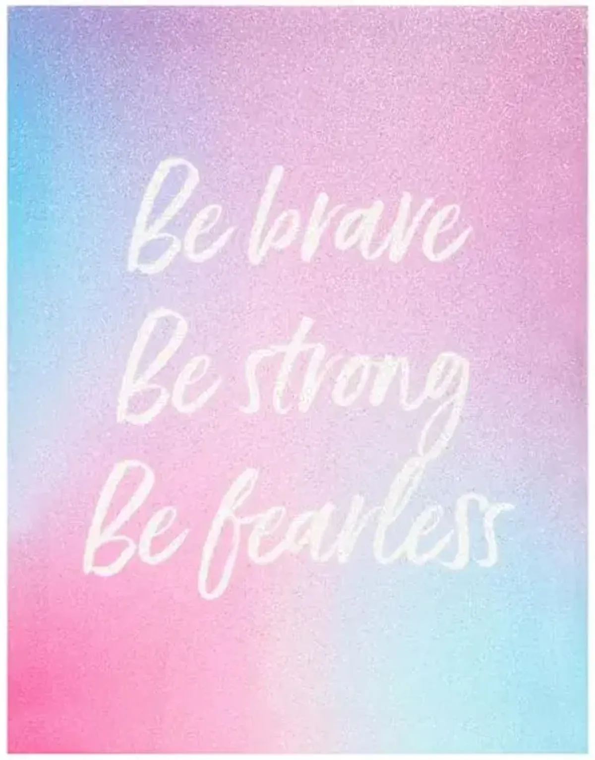 Be Brave, Be Strong, Be Fearless Canvas Wall Sign, 11x14