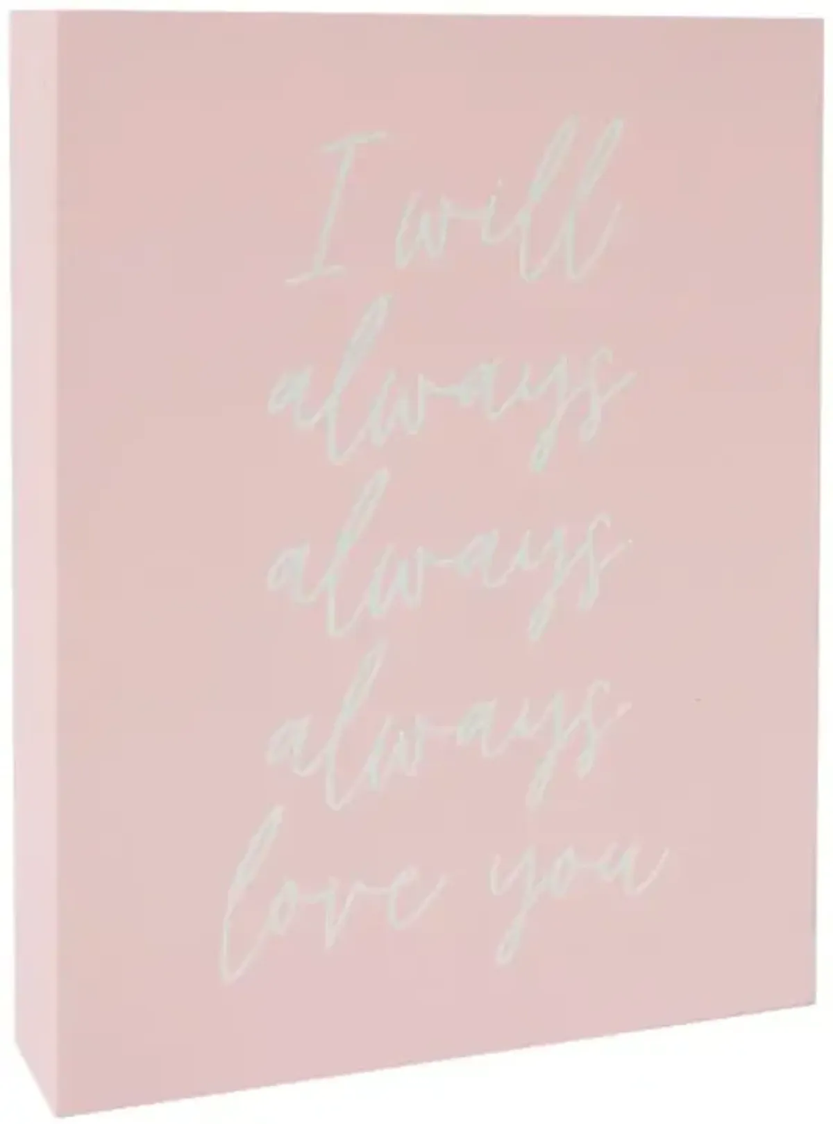 Tiny Dreamers I Will Always Always Always Love You Sign, 6x8