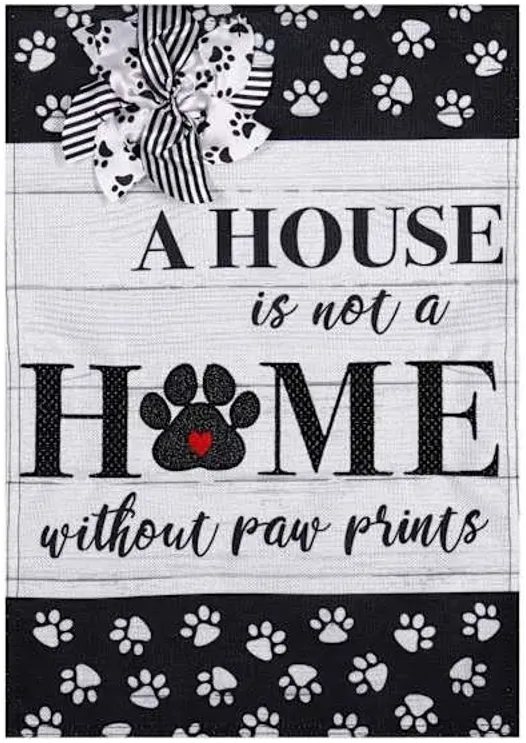 A House Is Not a Home Without Paw Prints Garden Flag, 12.5"