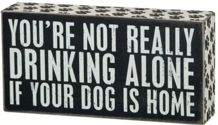 Drinking Alone Dog Is Home Sign 8"W x 4"H