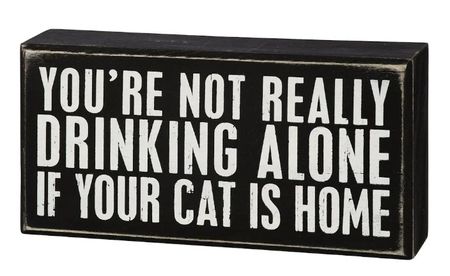 Drinking Alone Cat is Home Sign 8"W x 4"H